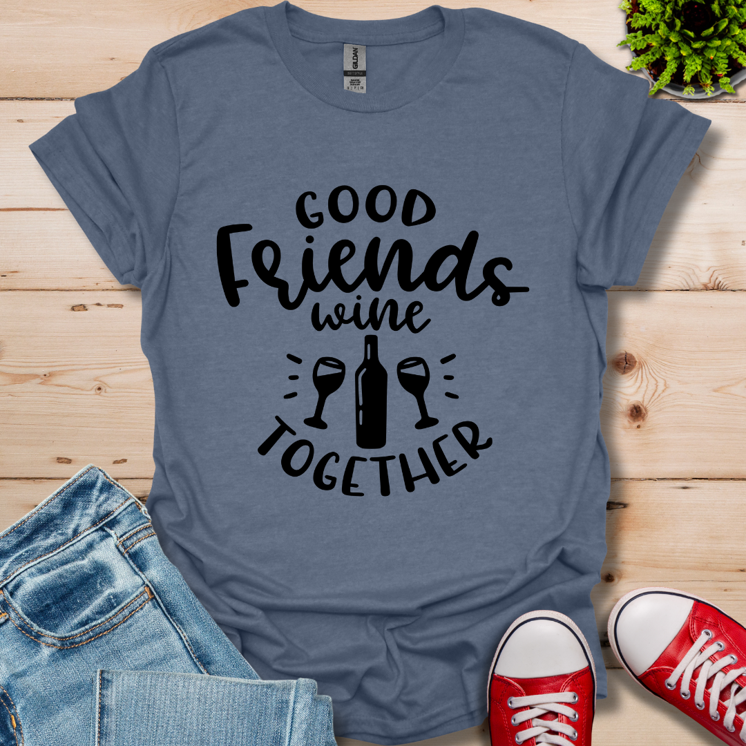 Good Friends Wine T-Shirt