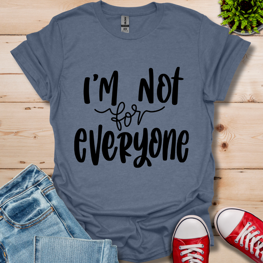 I'm Not for Everyone T-Shirt