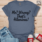 Me? Wrong? T-Shirt