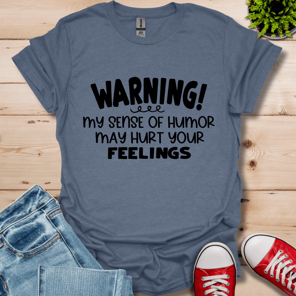 Sense Of Humor May hurt feelings T-Shirt