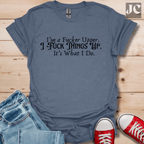 I'm A F*cker Upper T-Shirt