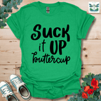 Suck It Up Buttercup T-Shirt