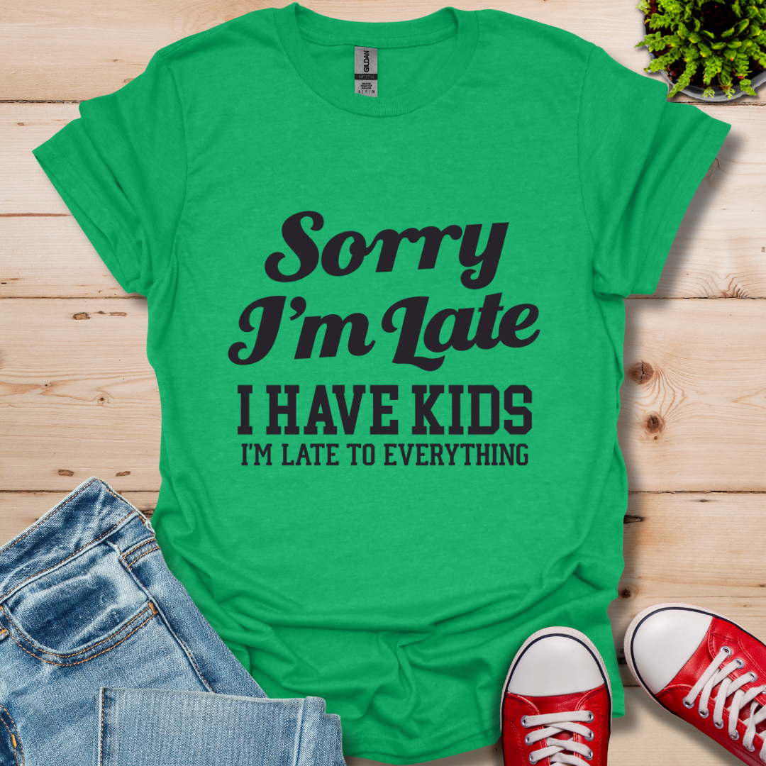 Sorry I'm Late T-Shirt