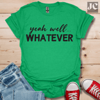 yeah well Whatever T-Shirt