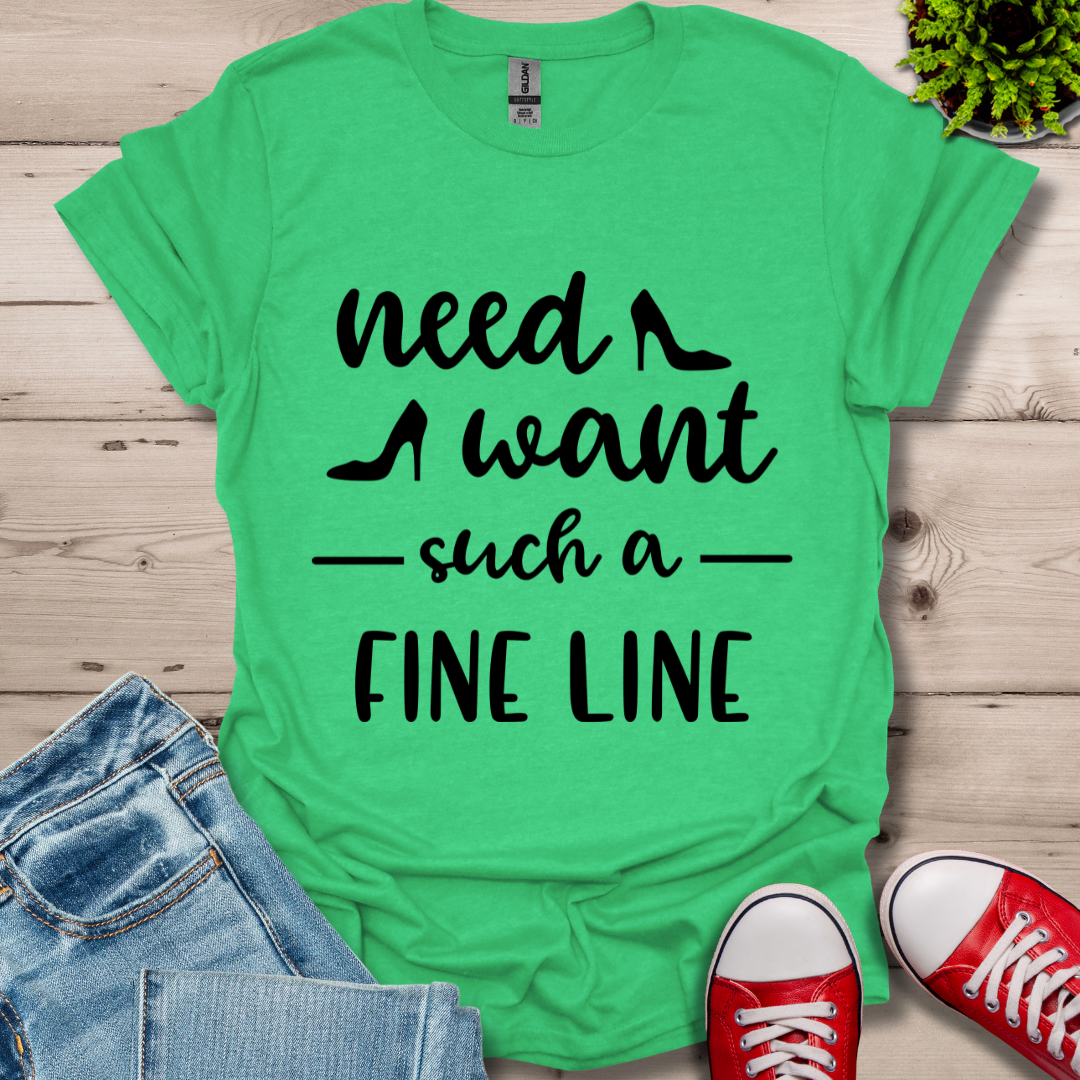 Need Want such a Fine Line T-Shirt
