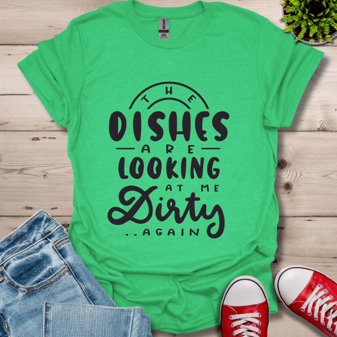 The Dishes are Looking T-Shirt