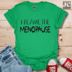 I Blame the Menopause T-Shirt