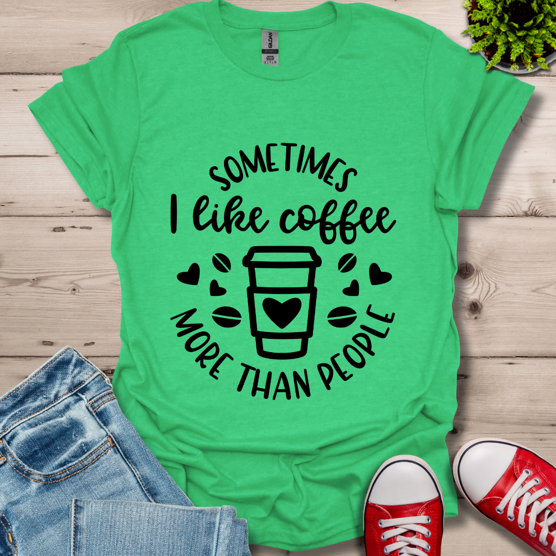 Sometimes I like coffee T-Shirt