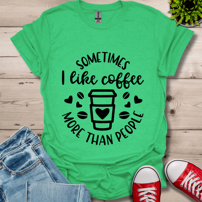 Sometimes I like coffee T-Shirt