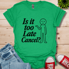 Is It Too Late T-Shirt