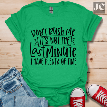 Don't Rush me T-Shirt