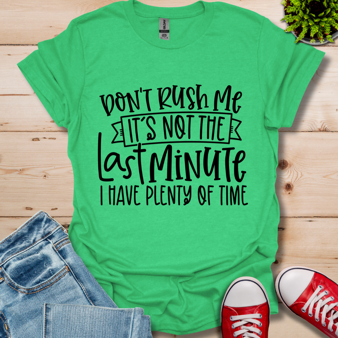 Don't Rush me T-Shirt