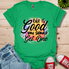 Life is Good You Should get One T-Shirt