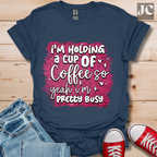 I'm Holding a Cup of Coffee T-Shirt