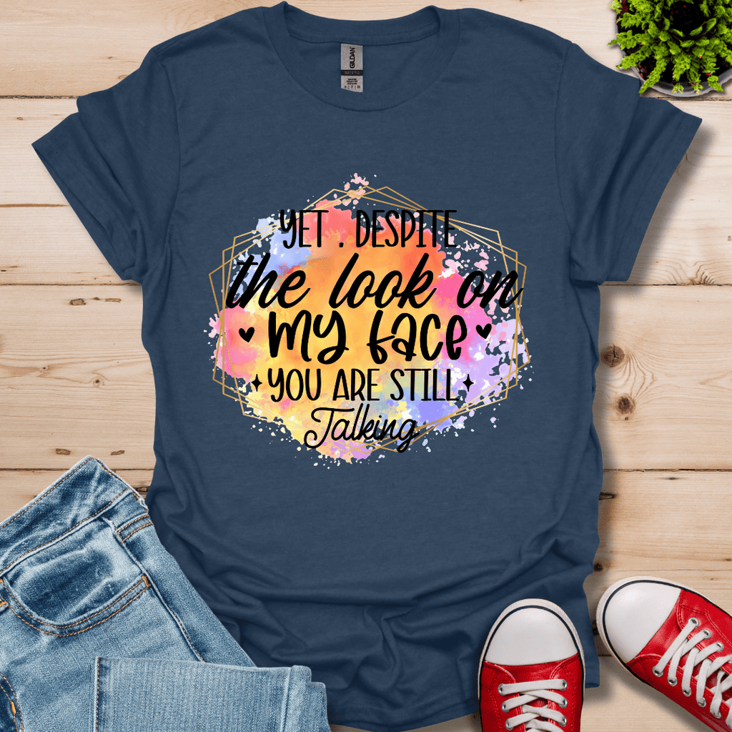 Yet Despite the Look T-Shirt
