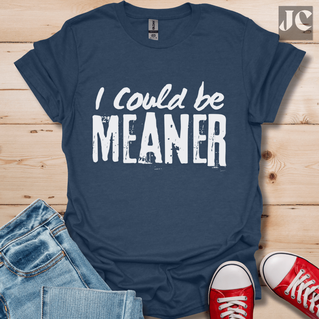 I Could be Meaner T-Shirt
