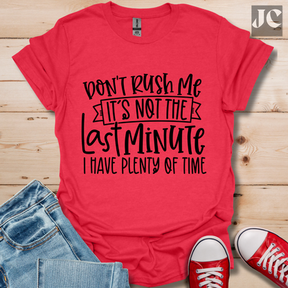 Don't Rush me T-Shirt