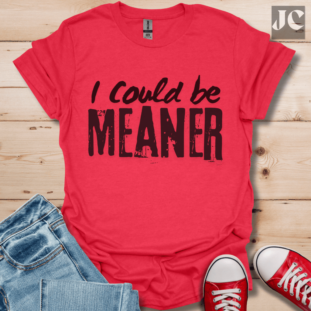 I Could be Meaner T-Shirt