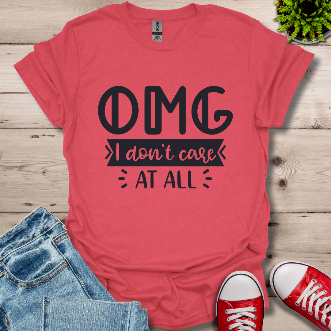 OMG I don't care T-Shirt
