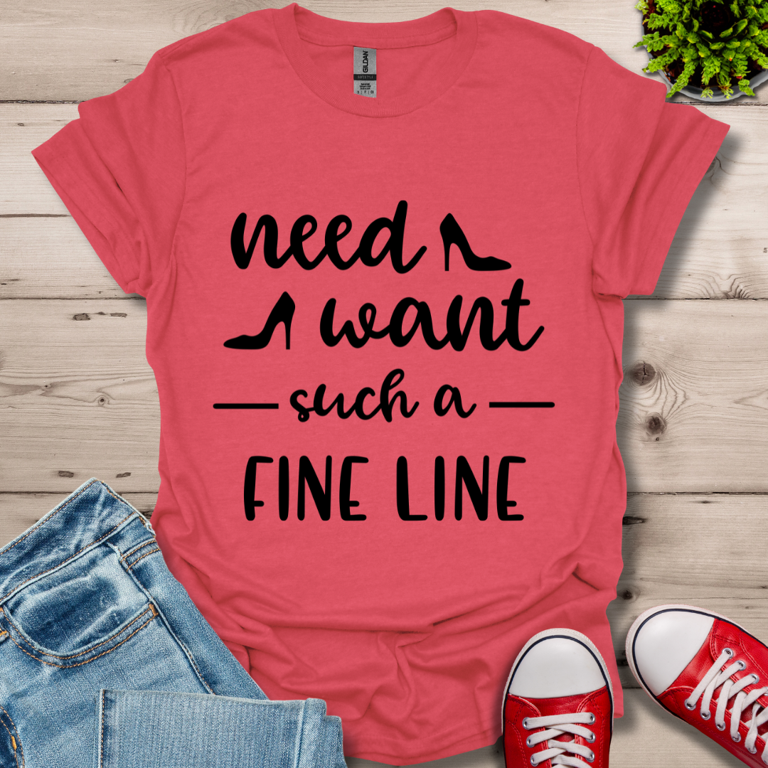Need Want such a Fine Line T-Shirt
