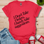 I Don't Take Orders T-Shirt