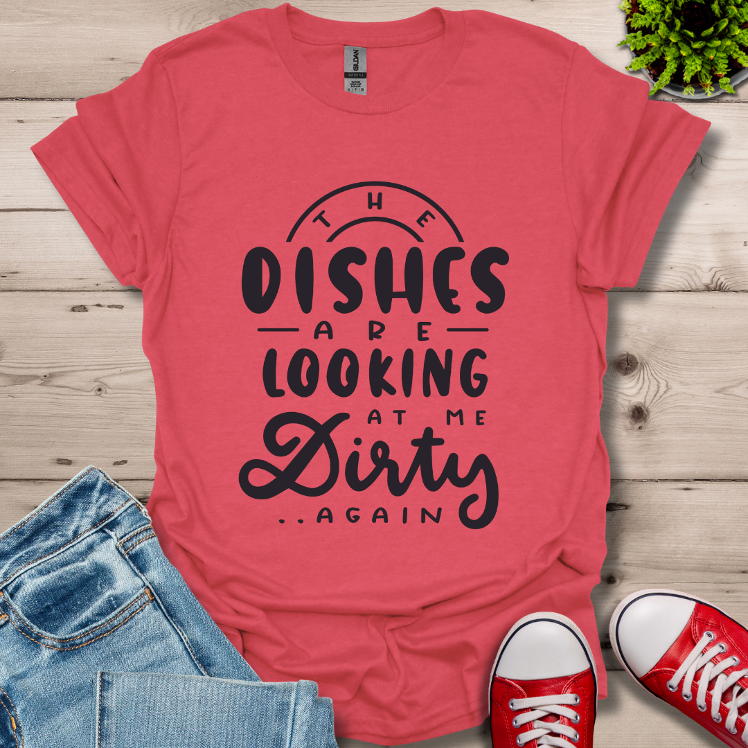 The Dishes are Looking T-Shirt