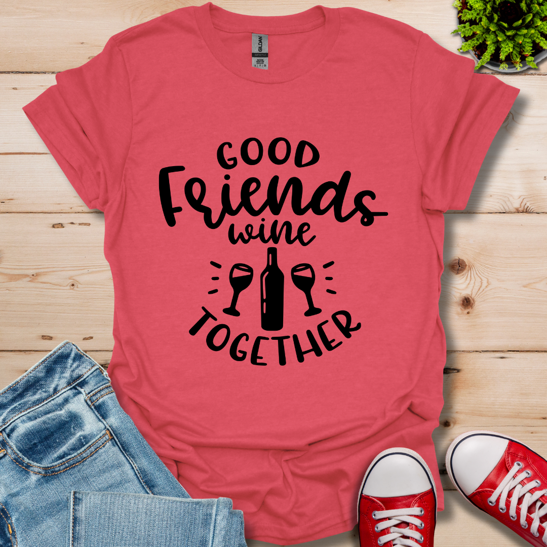 Good Friends Wine T-Shirt