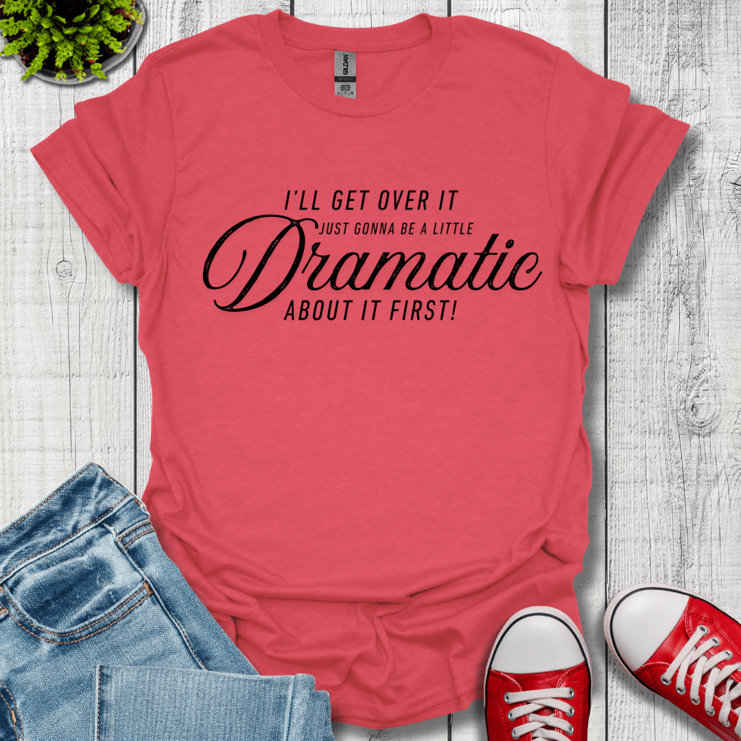 A Little Dramatic T-Shirt