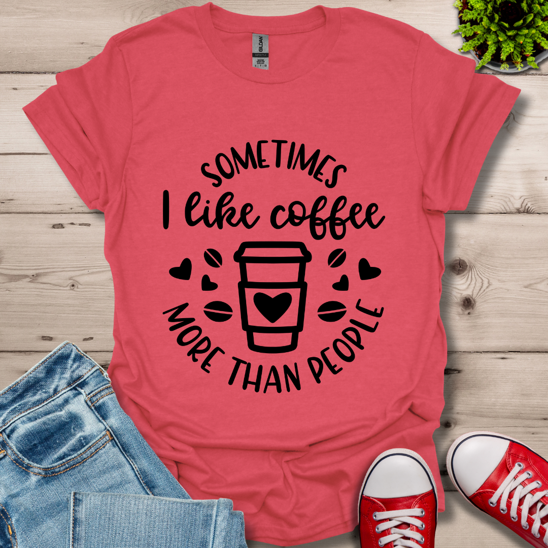 Sometimes I like coffee T-Shirt