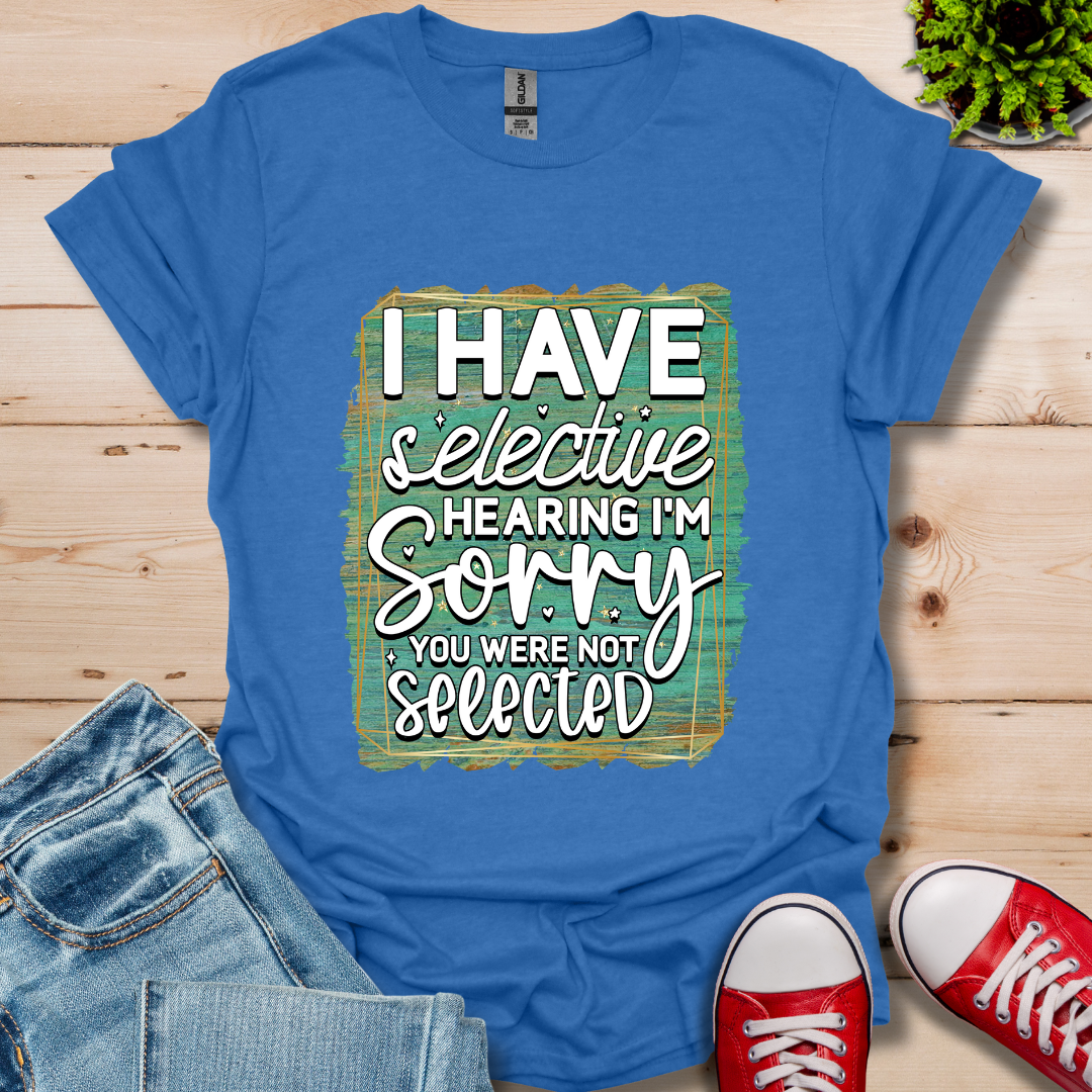 I Have Selective Hearing T-Shirt