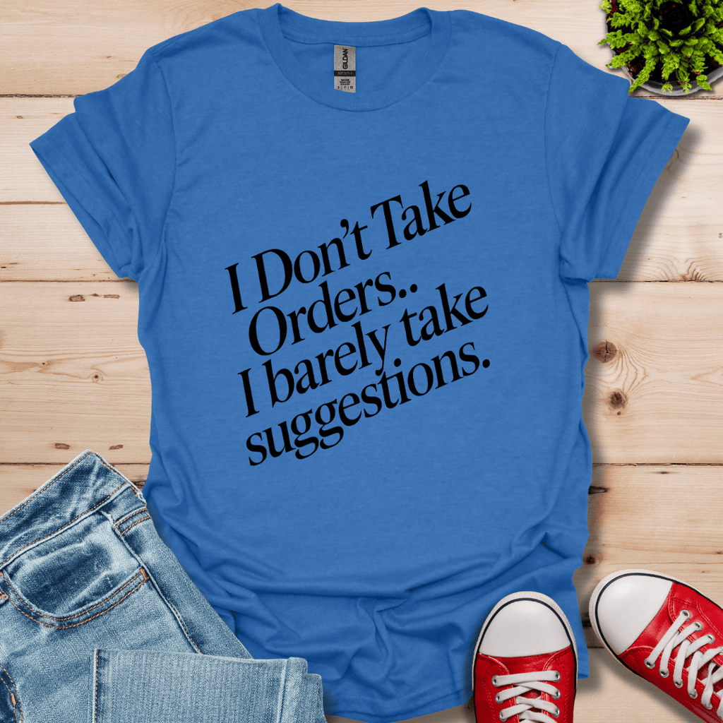 I Don't Take Orders T-Shirt
