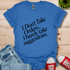 I Don't Take Orders T-Shirt