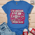 I'm Holding a Cup of Coffee T-Shirt