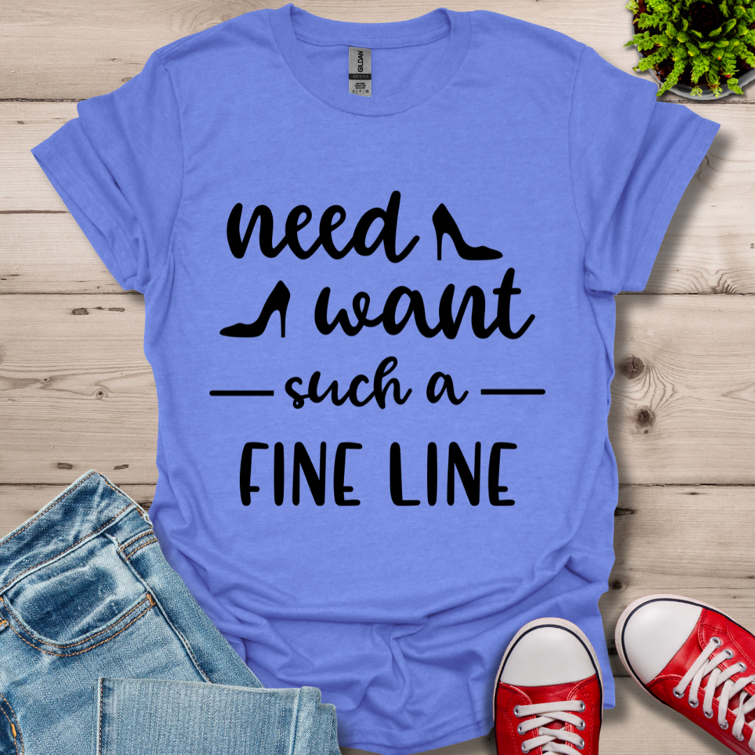 Need Want such a Fine Line T-Shirt