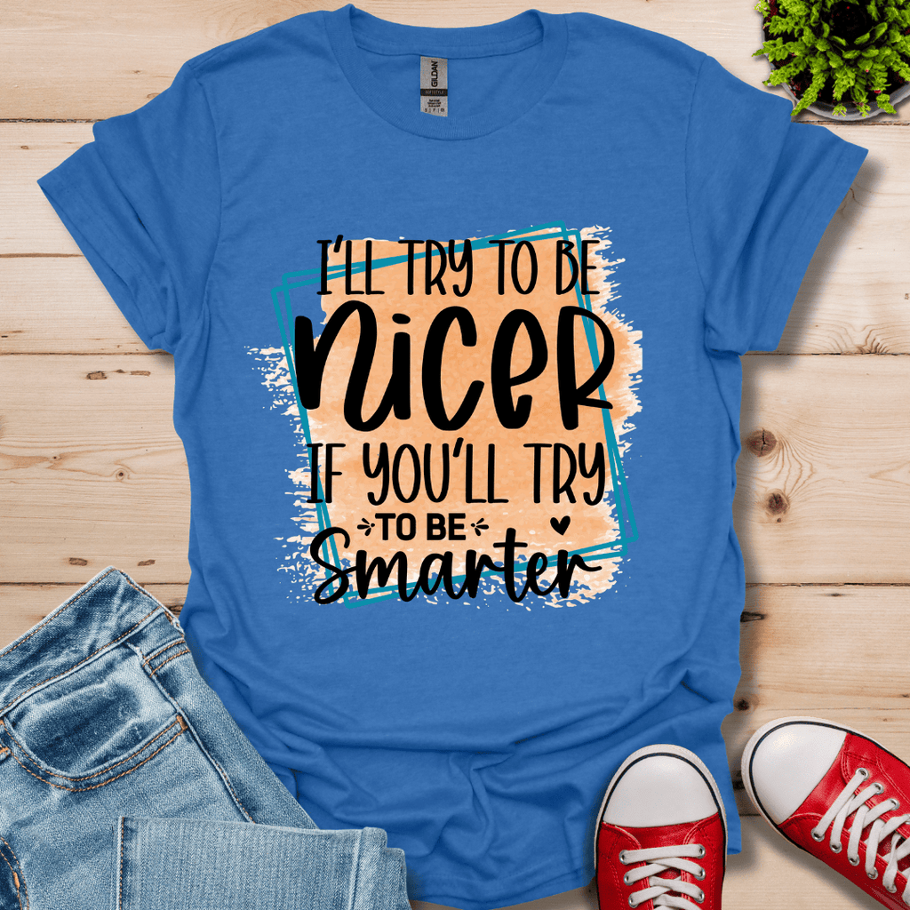 I'll Try To Be Nicer T-Shirt