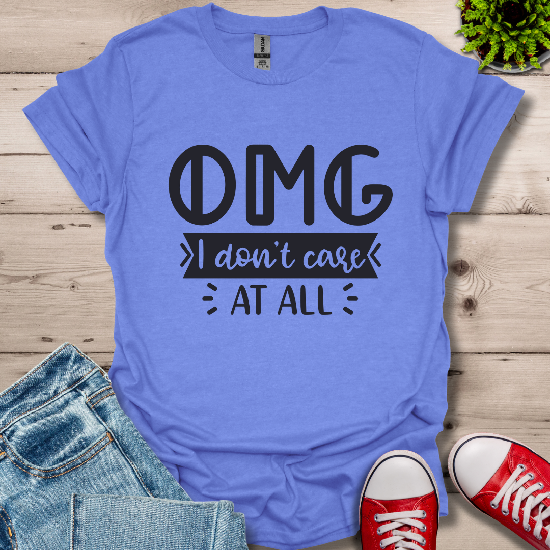 OMG I don't care T-Shirt