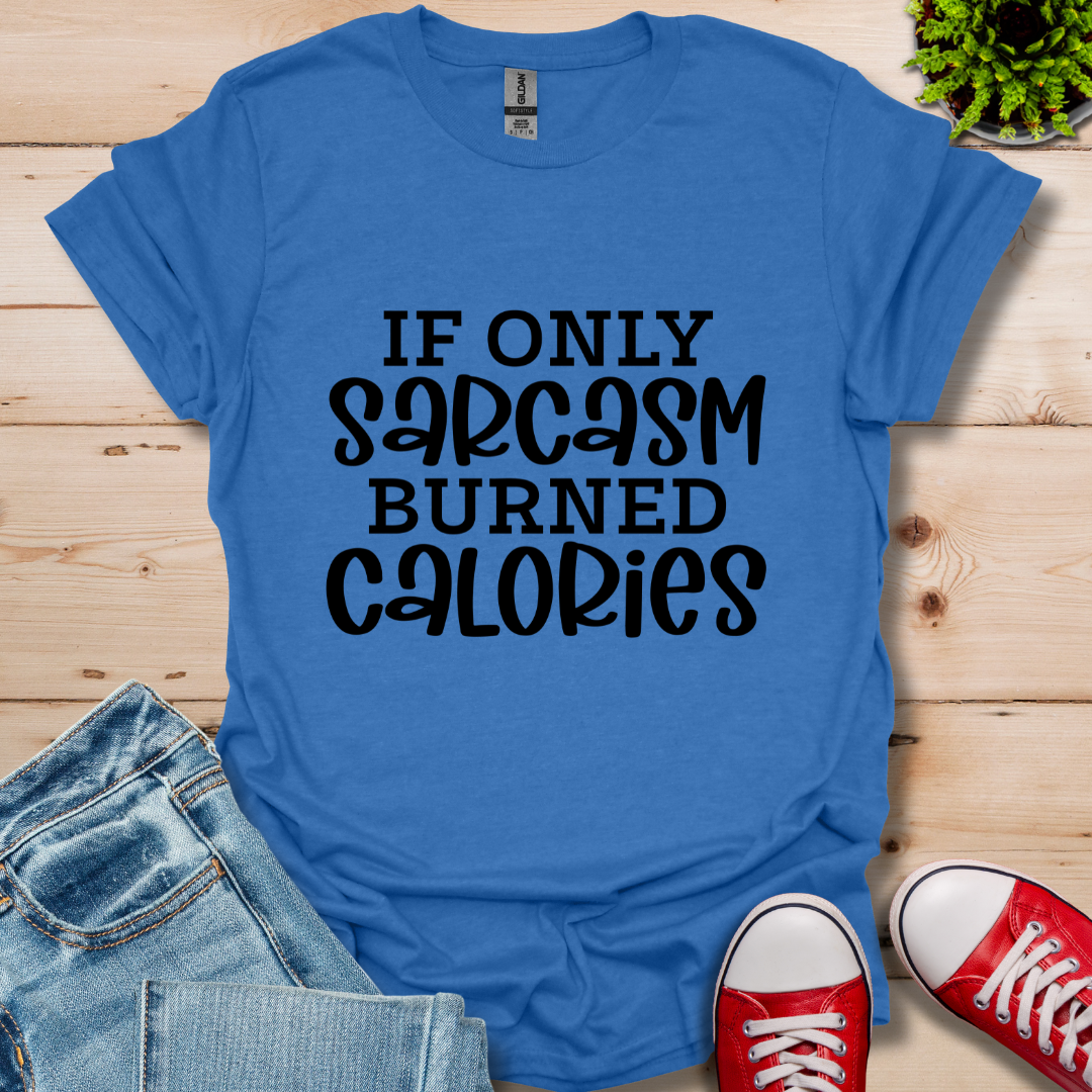 If Only Sarcasm T-Shirt