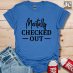 Mentally Checked Out T-Shirt