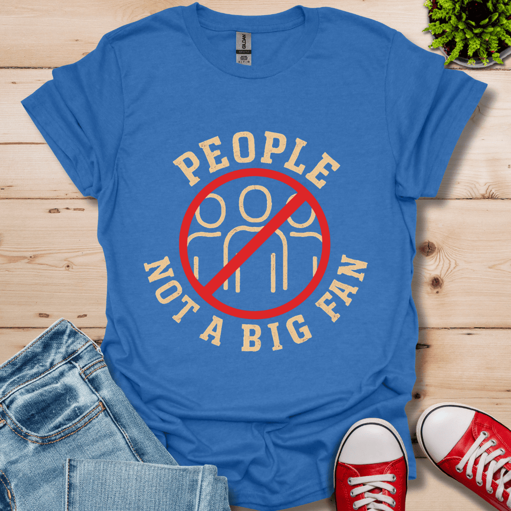 People Not a Big Fan T-Shirt