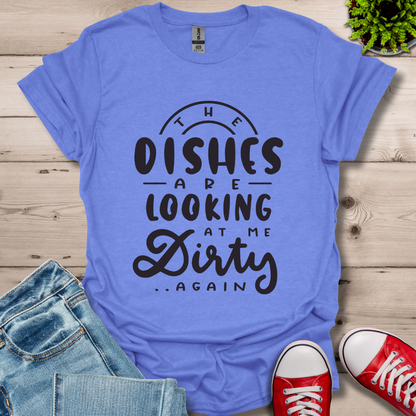 The Dishes are Looking T-Shirt