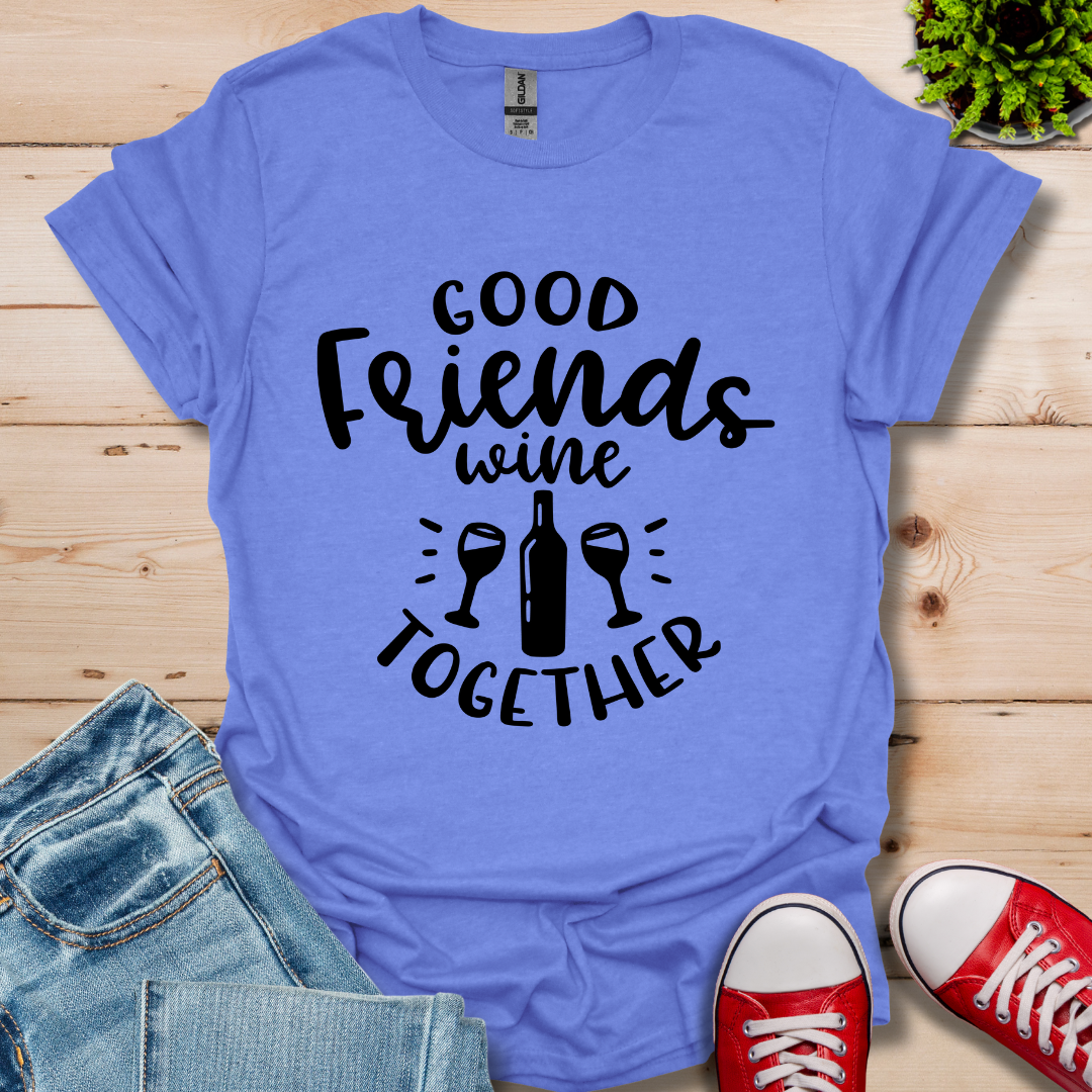 Good Friends Wine T-Shirt