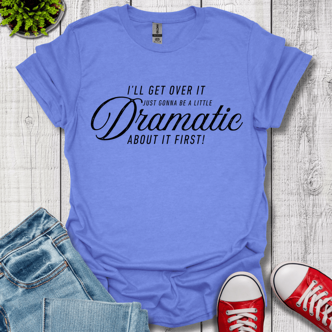A Little Dramatic T-Shirt