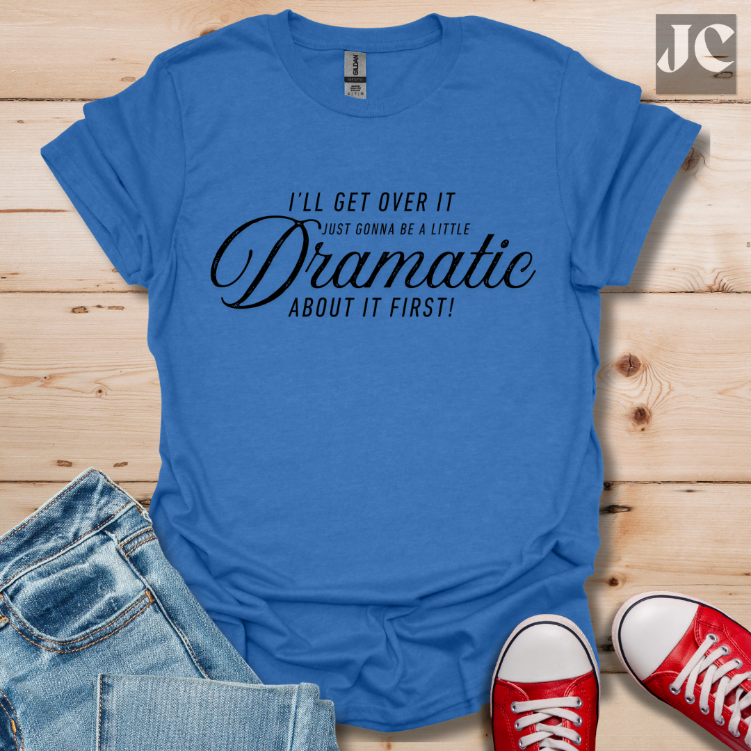 A Little Dramatic T-Shirt