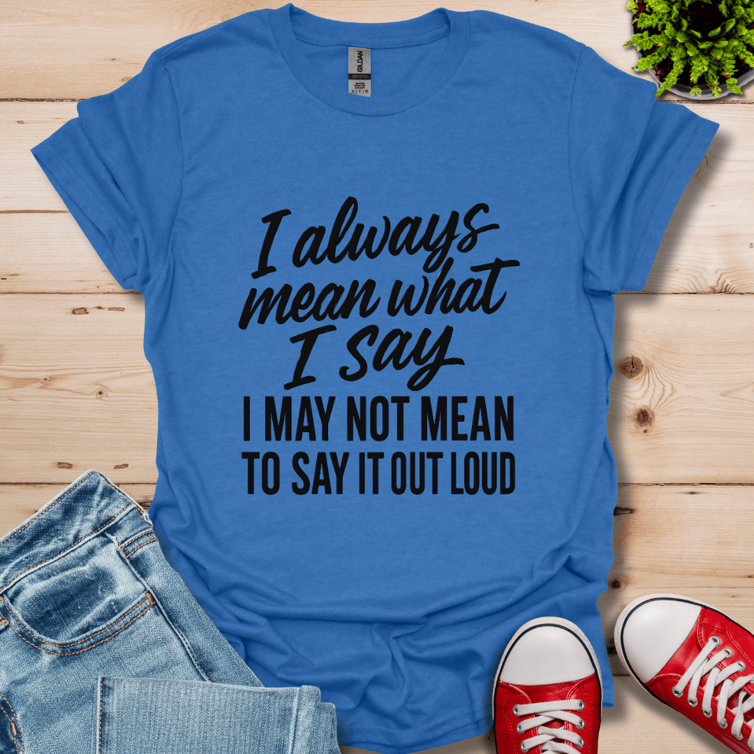 What I Say T-Shirt