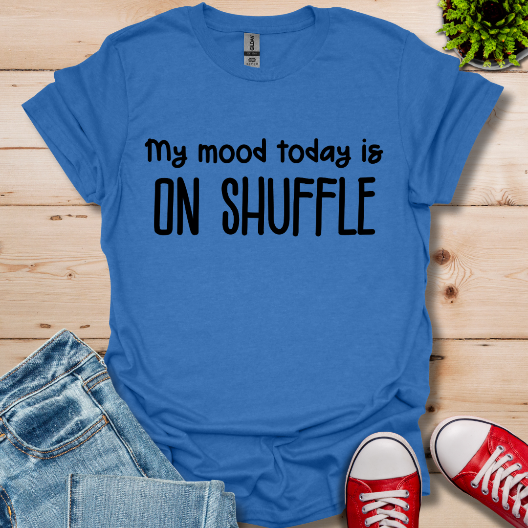 My Mood today T-Shirt