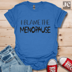 I Blame the Menopause T-Shirt
