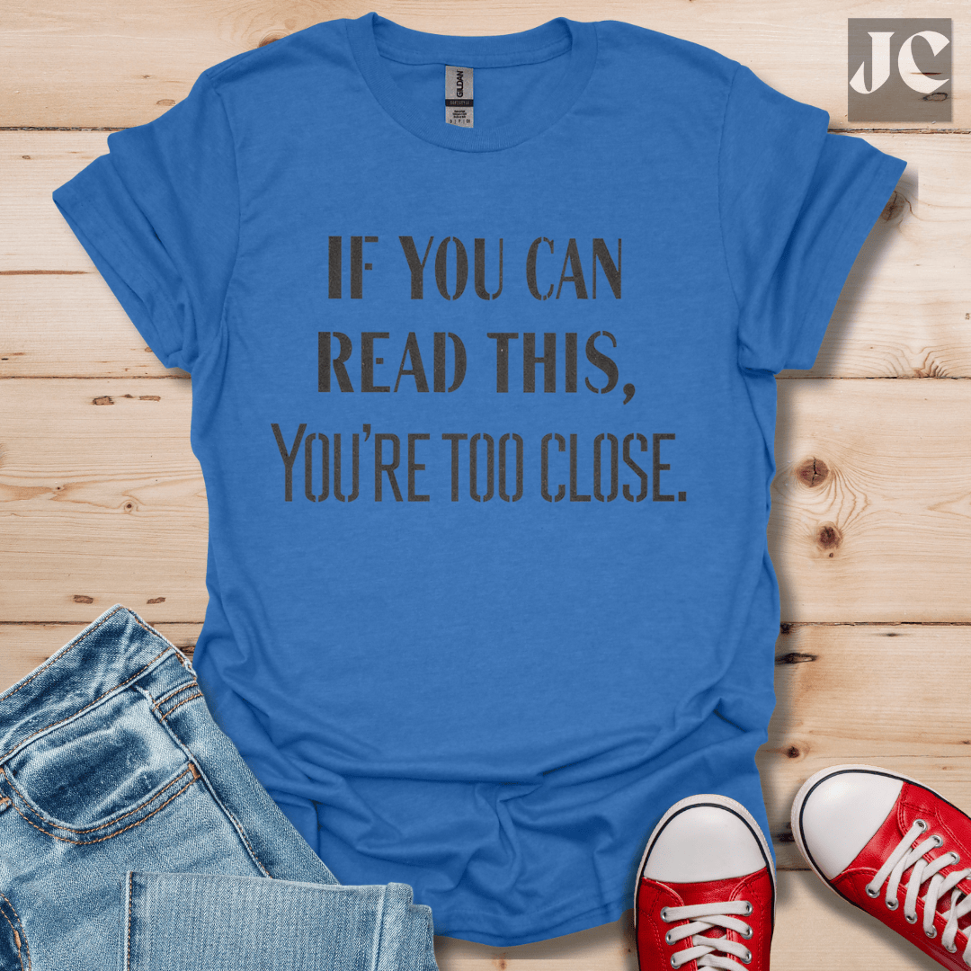Too Close T-Shirt