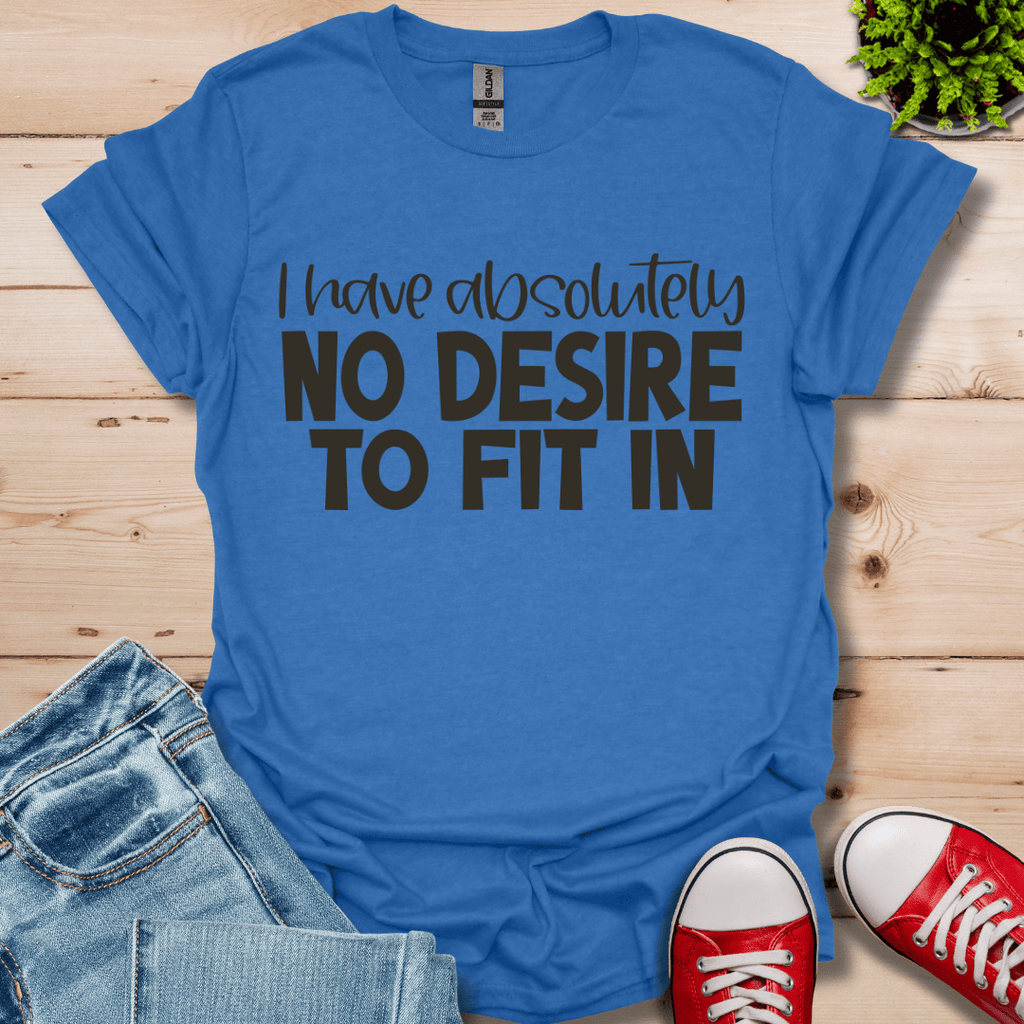 No Desire to Fit in T-Shirt