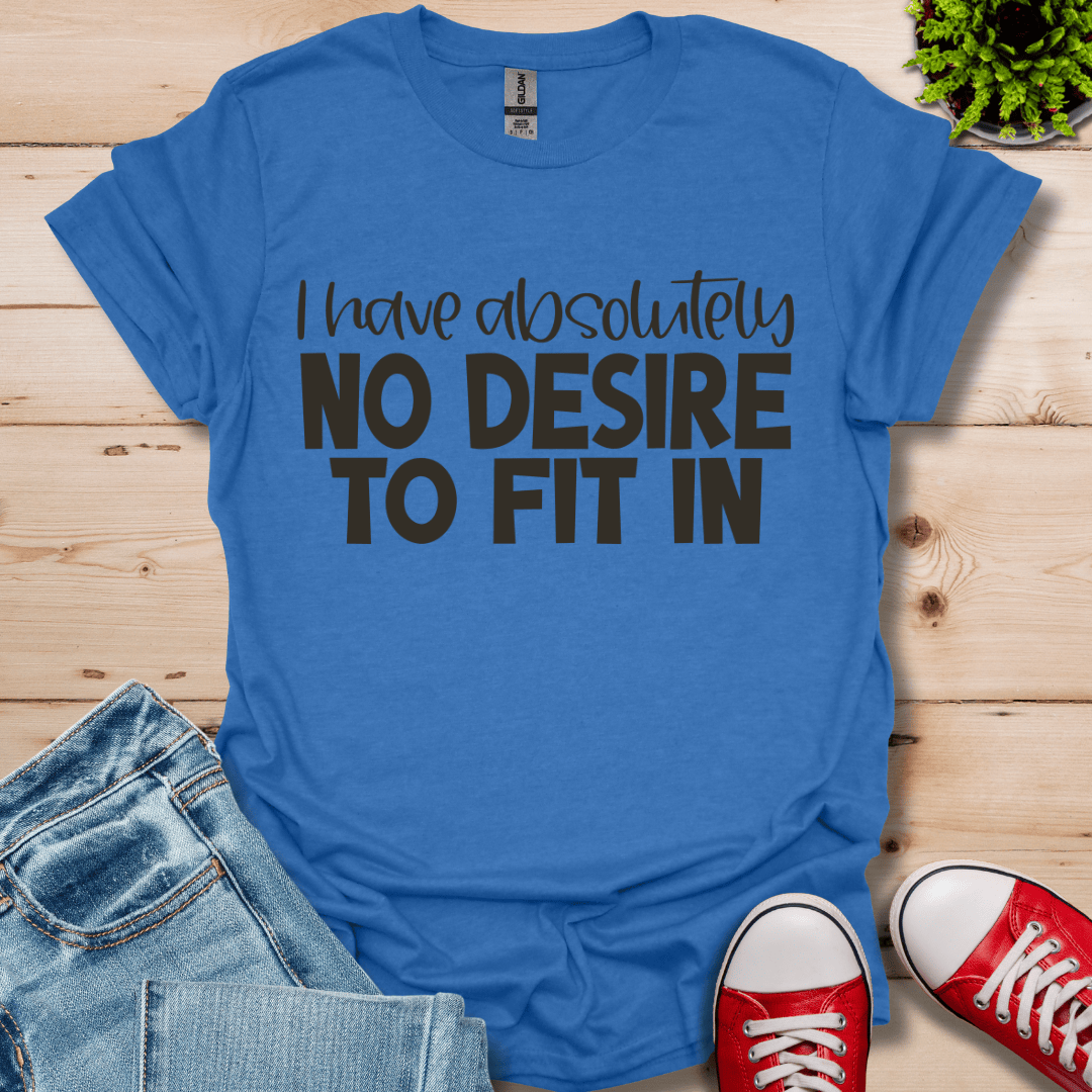 No Desire to Fit in T-Shirt