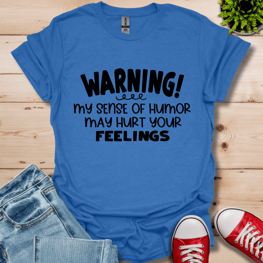 Sense Of Humor May hurt feelings T-Shirt